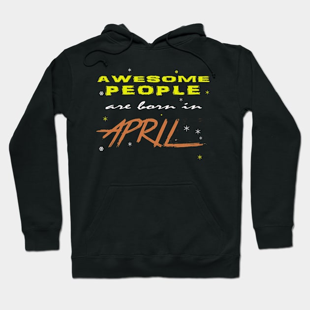 awesome people are born in april Hoodie by Benlamo